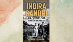 Professor Nayan Chanda reviews newest book by Professor Srinath Raghavan on Indira Gandhi