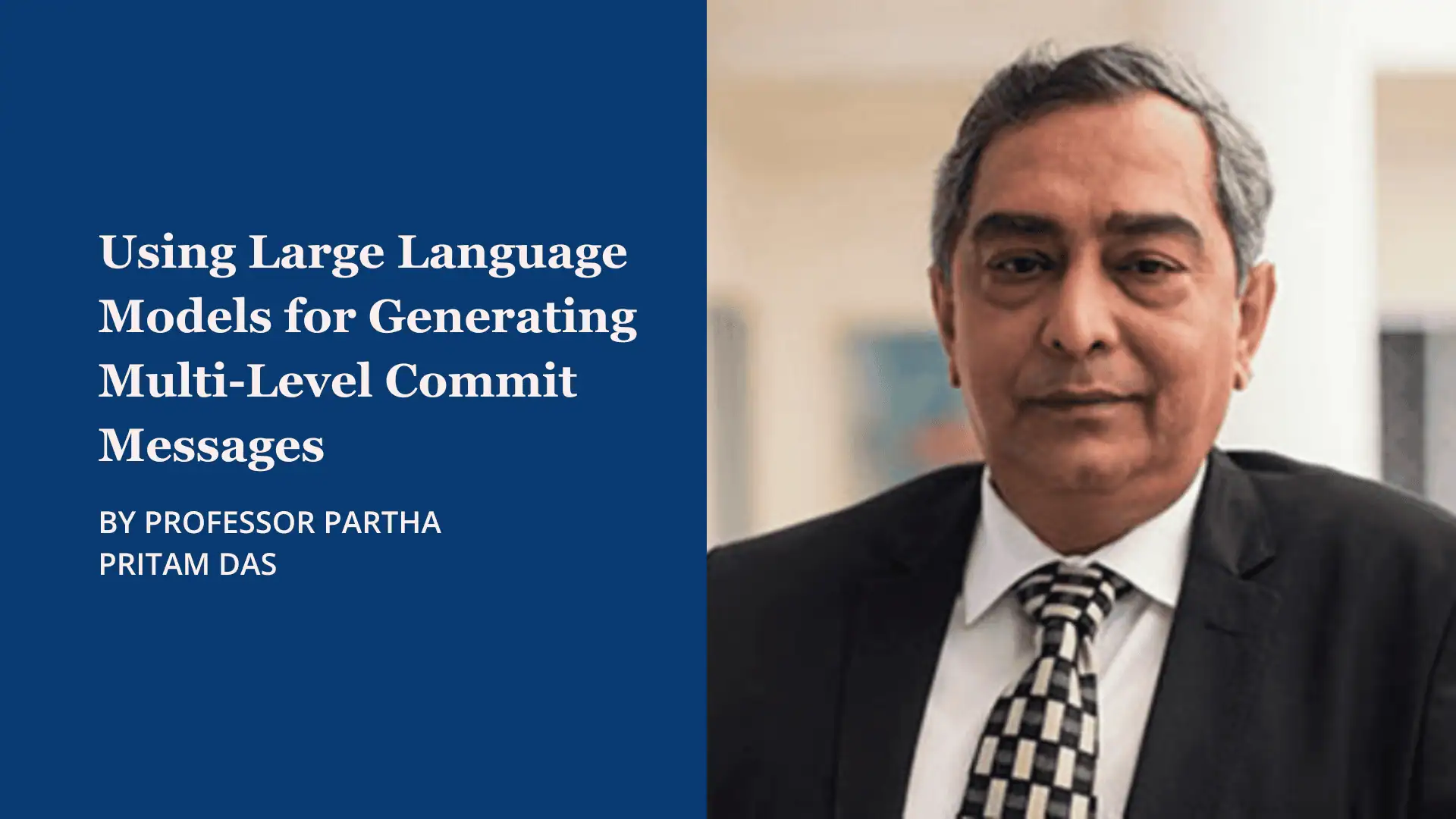 Blue background with text about large language models for commit messages by Professor Partha Pritam Das, alongside a portrait of a man in a suit.