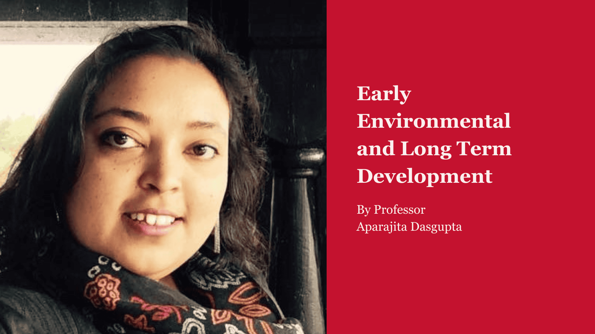 Smiling woman with long hair, patterned scarf, next to red text: "Early Environmental and Long Term Development".